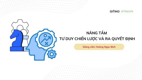 Nâng tầm tư duy chiến lược và ra quyết định