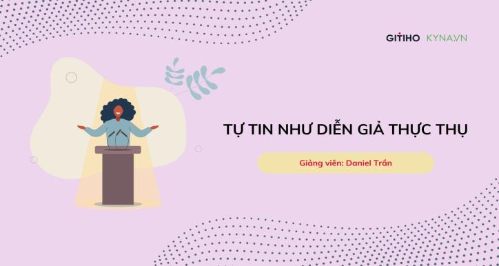 Tự tin như diễn giả thực thụ